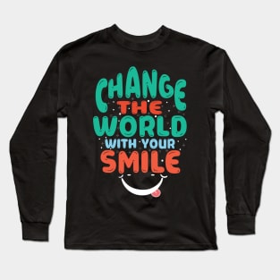 change the world with your smile Long Sleeve T-Shirt